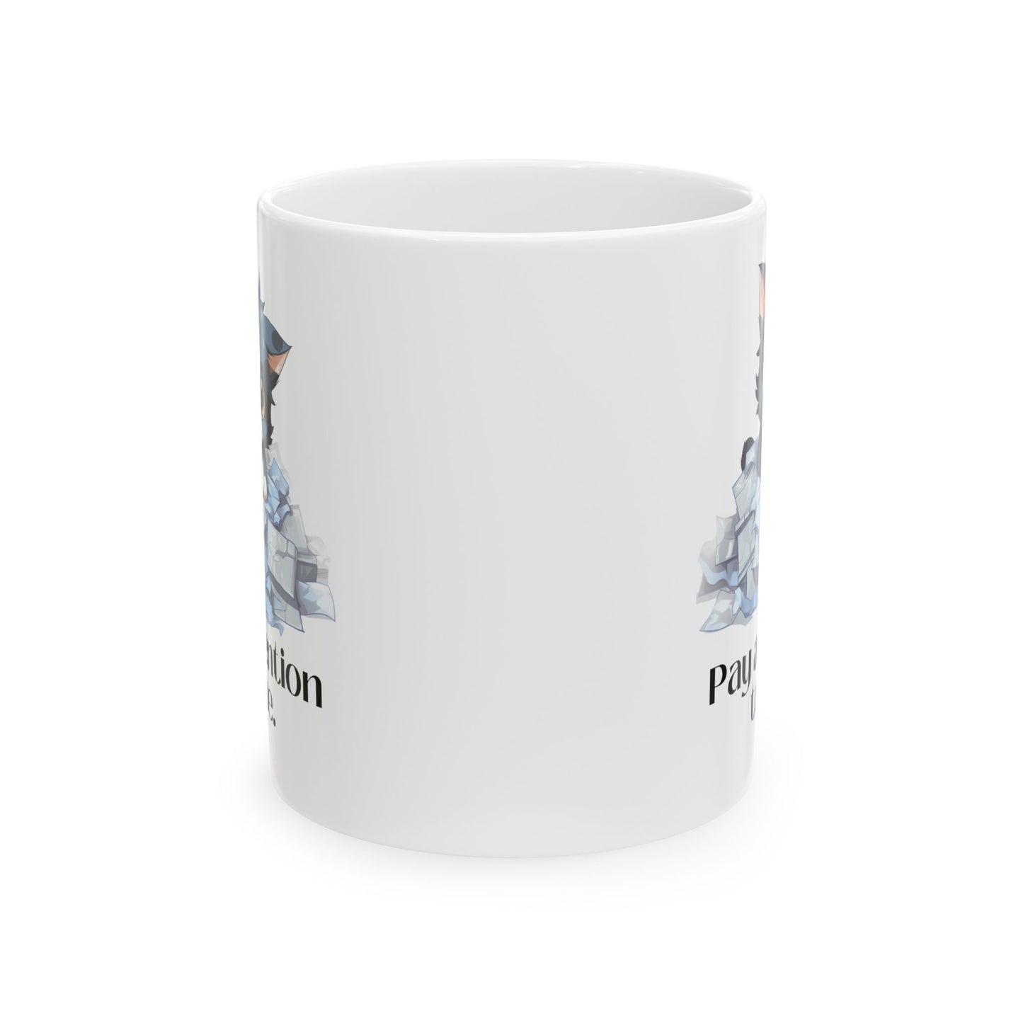 Pay Attention to Me Ceramic Mug 11oz